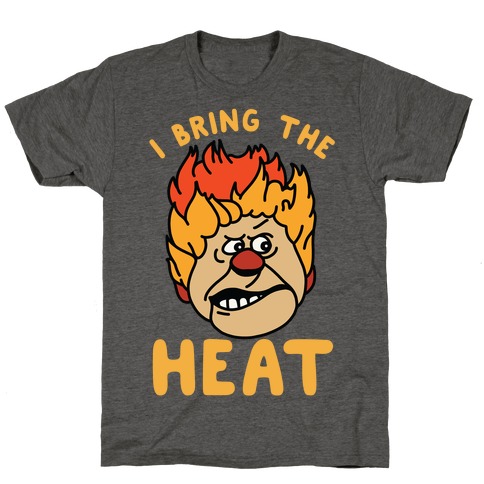 I Bring the Heat Heat Miser T-Shirt