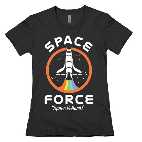 Space Force Space is Hard Womens T-Shirt