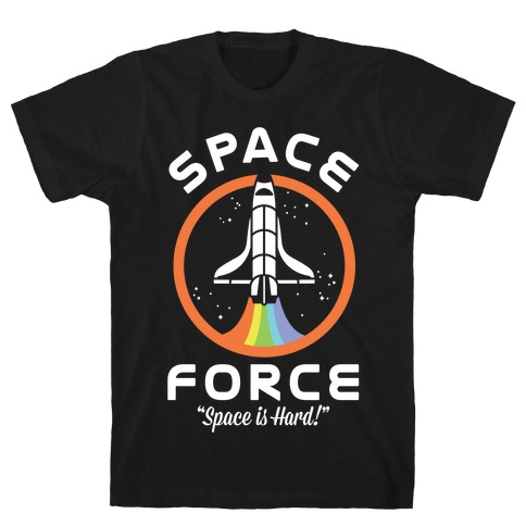 Space Force Space is Hard T-Shirt