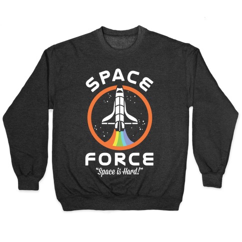 Space Force Space is Hard Pullover