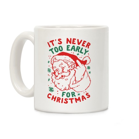 It's Never Too Early For Christmas Coffee Mug
