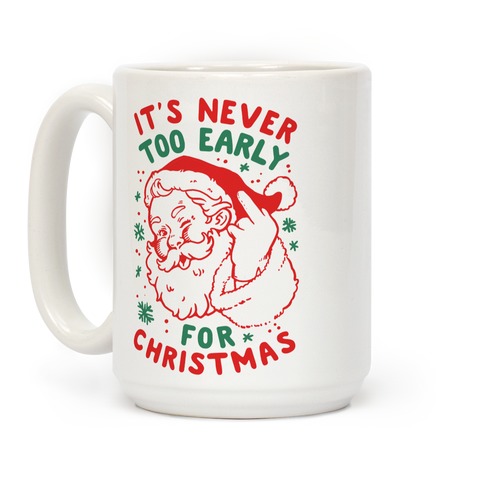 https://images.lookhuman.com/render/standard/vvCsf8M6dEiIIuVM9uOz41dWfIMzTf4n/mug15oz-whi-z1-t-it-s-never-too-early-for-christmas.jpg