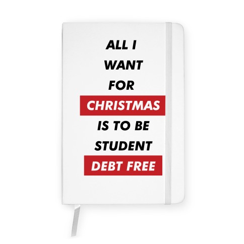 All I Want For Christmas Is To Be Student Debt Free Notebook