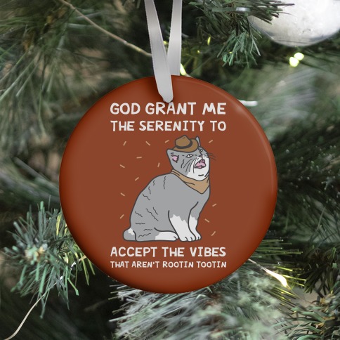 God Grant Me The Serenity To Accept The Vibes That Aren't Rootin Tootin Ornament