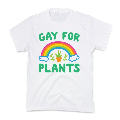 Gay For Plants Kids T-Shirt