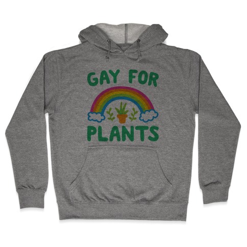 Gay For Plants Hooded Sweatshirt
