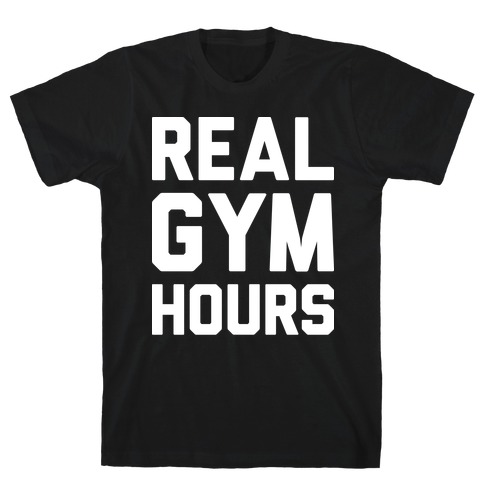 Real Gym Hours T-Shirt
