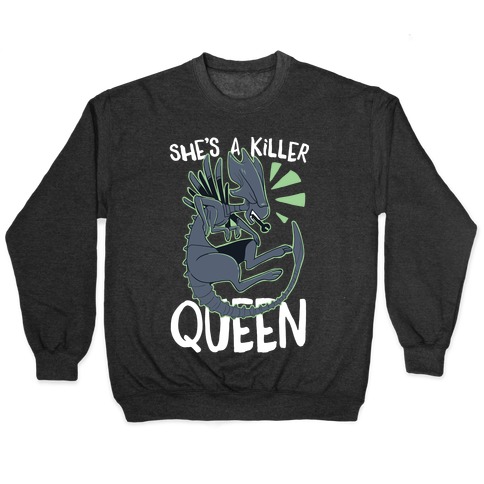 She's a Killer Queen - Xenomorph Queen Pullover