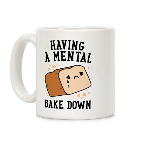 Having A Mental Bake Down Coffee Mug