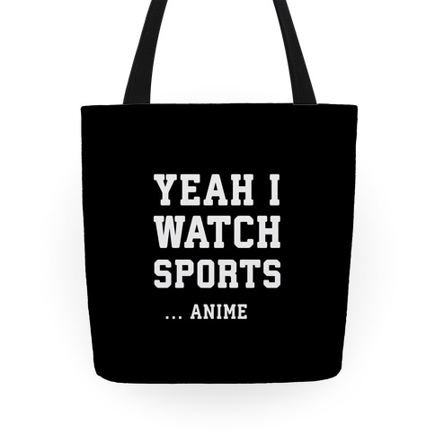 Yeah I Watch Sports ...Anime Tote