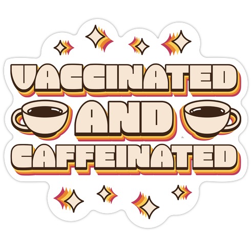 Vaccinated And Caffeinated Die Cut Sticker