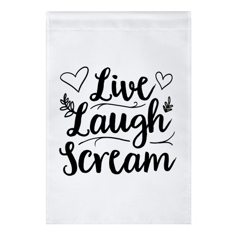 Live Laugh Scream Garden Flag