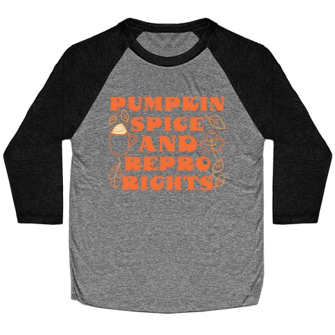 Pumpkin Spice and Repro Rights Baseball Tee