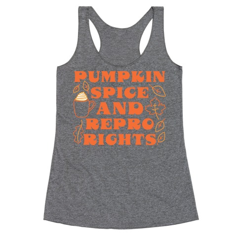 Pumpkin Spice and Repro Rights Racerback Tank Top