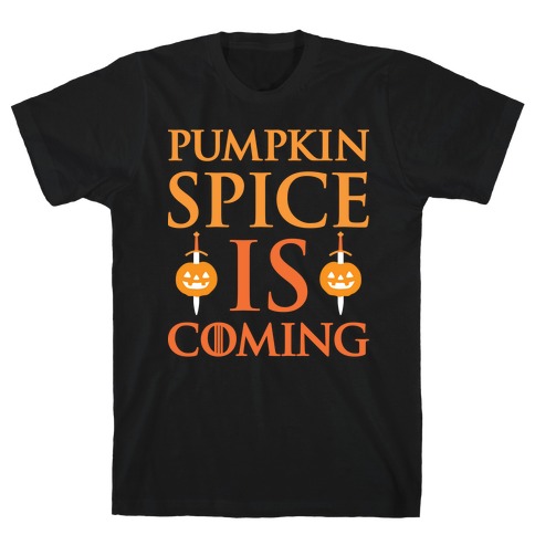 Pumpkin Spice Is Coming Parody T-Shirt