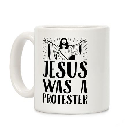 Jesus Was A Protester Coffee Mug