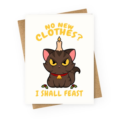 No New Clothes? I Shall Feast Yule Cat Greeting Card