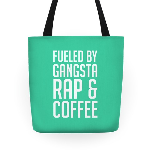 Fueled By Gangsta Rap & Coffee Tote