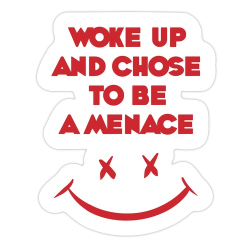 Woke Up And Chose To Be A Menace Die Cut Sticker