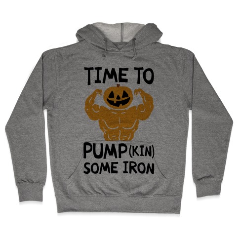 Time To Pumpkin Some Iron Hooded Sweatshirt