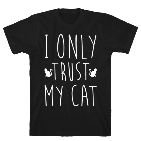I Only Trust My Cat - TShirt - HUMAN