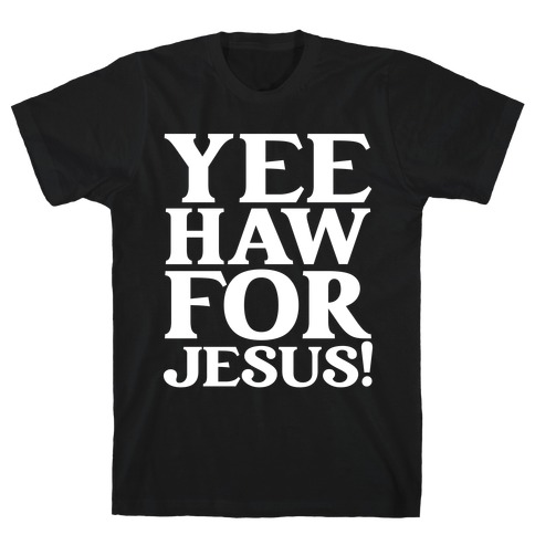 Yee Haw For Jesus! T-Shirt