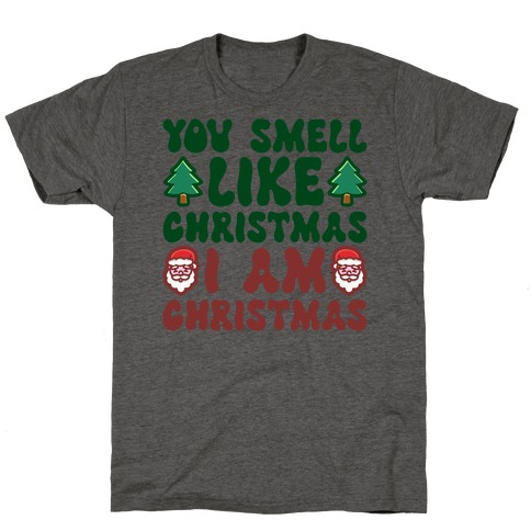 You Smell Like Christmas I Am Christmas Parody T-Shirt