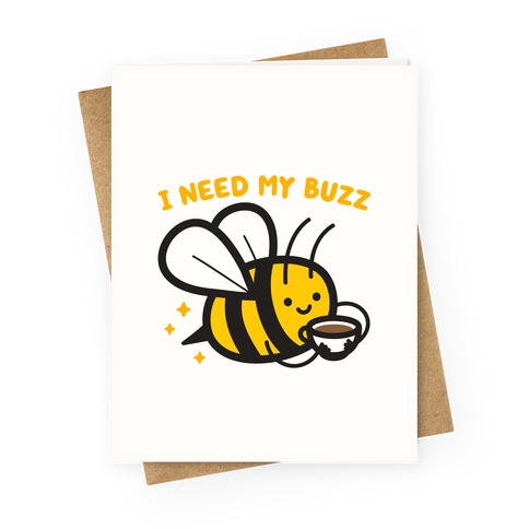 I Need My Buzz Coffee Bee Greeting Card