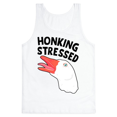 Honking Stressed Goose Tank Top