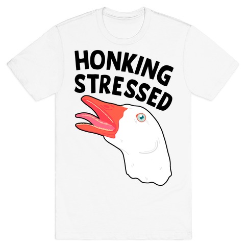 Honking Stressed Goose T-Shirt