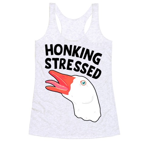 Honking Stressed Goose Racerback Tank Top