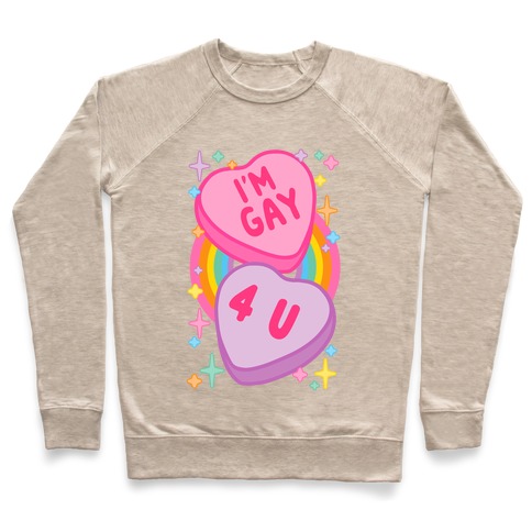 I'm Gay For You Candy Hearts Pullover