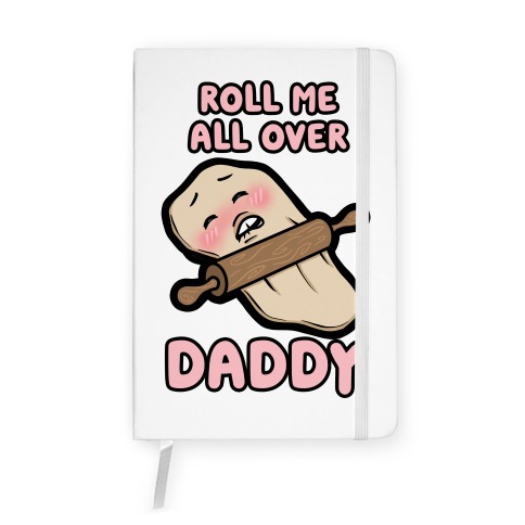 Roll Me All Over Daddy Notebook
