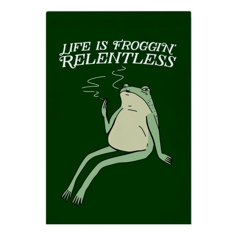 Life Is Froggin' Relentless Frog Garden Flag