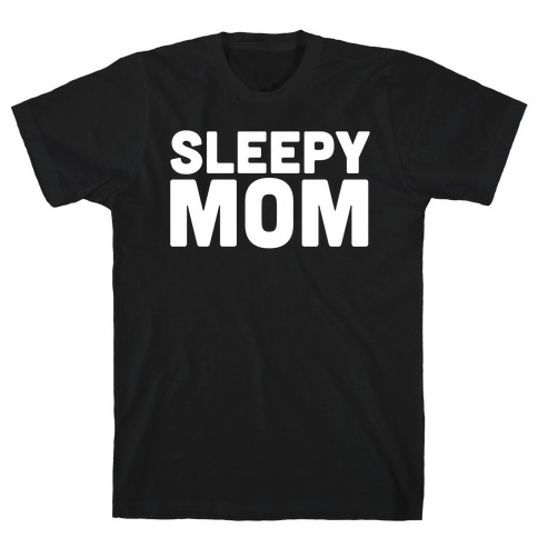 Sleepy Mom T-Shirt