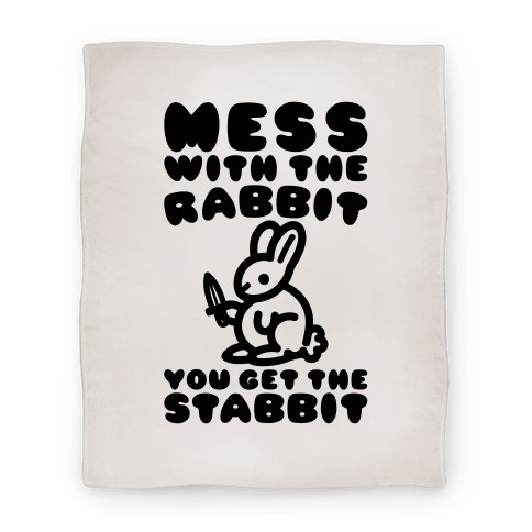 Mess With The Rabbit You Get The Stabbit Blanket