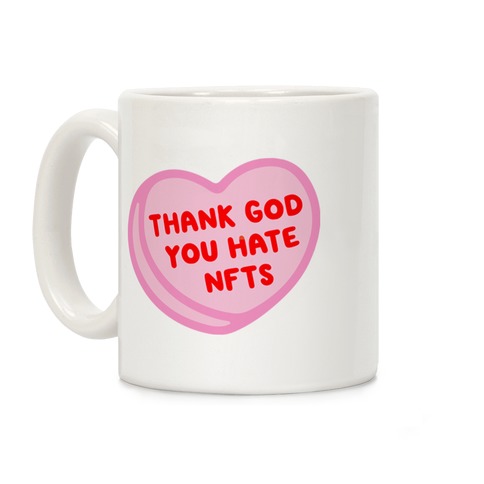 Thank God You Hate NFTS Candy Heart Coffee Mug