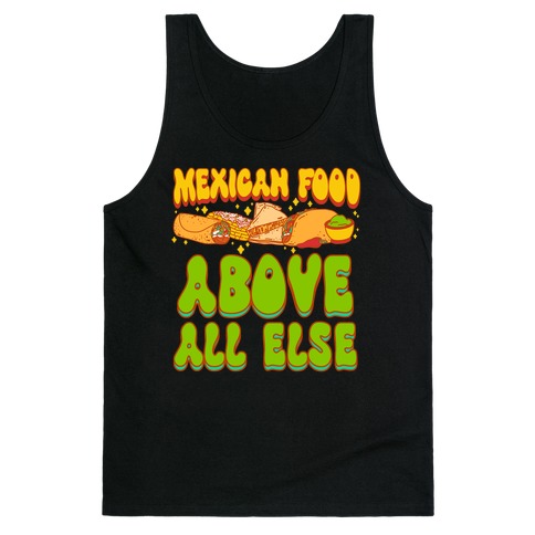 Mexican Food Above All Else Tank Top