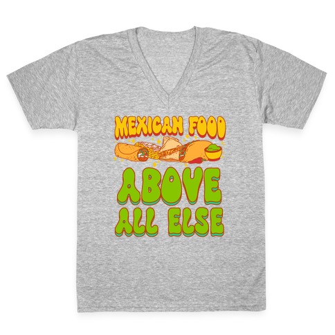 Mexican Food Above All Else V-Neck Tee Shirt