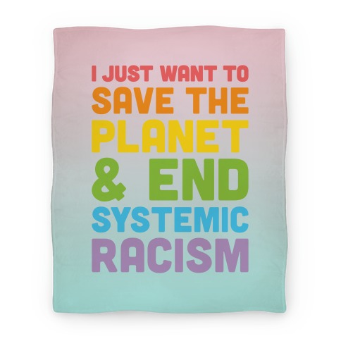 I Just Want To Save The Planet & End Systemic Racism Blanket