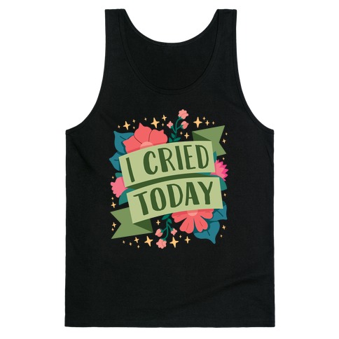 I Cried Today Tank Top