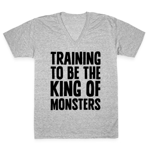 Training To Be The King of Monsters Parody V-Neck Tee Shirt