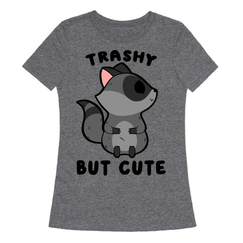 Trashy But Cute Raccoon Womens T-Shirt