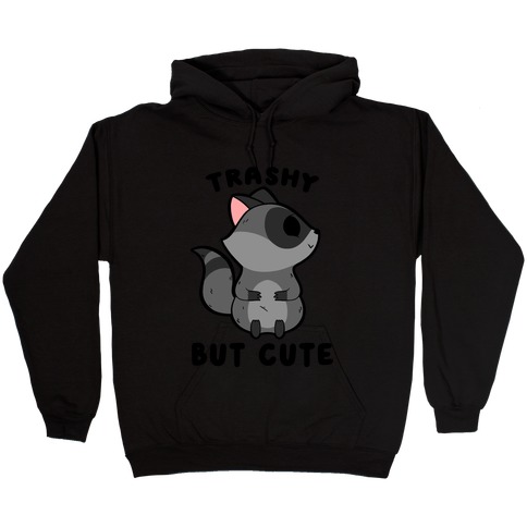 Trashy But Cute Raccoon Hooded Sweatshirt