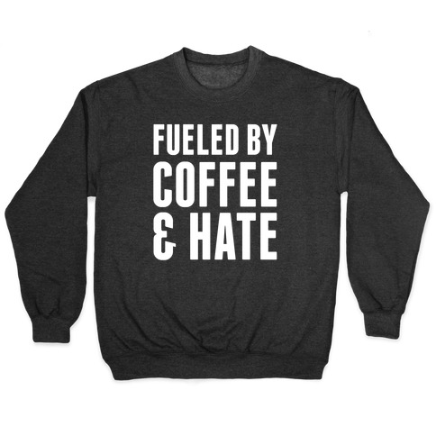 Fueled By Coffee & Hate 2 Pullover