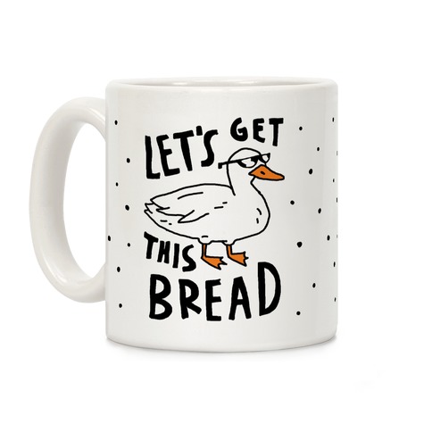 Let's Get This Bread Duck Coffee Mug