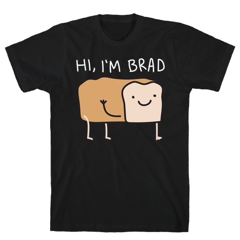 Hi, I'm Brad (Bread) T-Shirt