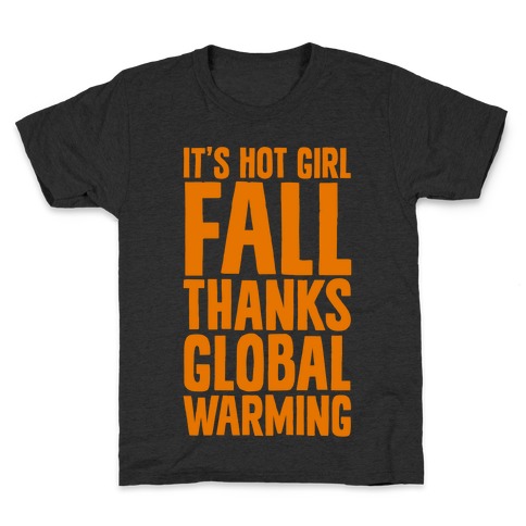 It's Hot Girl Fall Thanks Global Warming! Kids T-Shirt