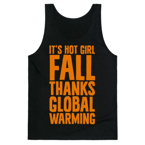 It's Hot Girl Fall Thanks Global Warming! Tank Top