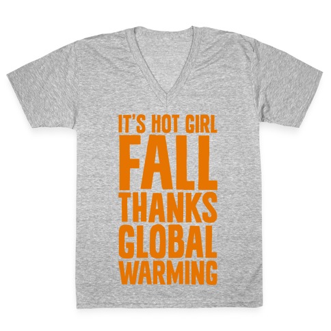 It's Hot Girl Fall Thanks Global Warming! V-Neck Tee Shirt